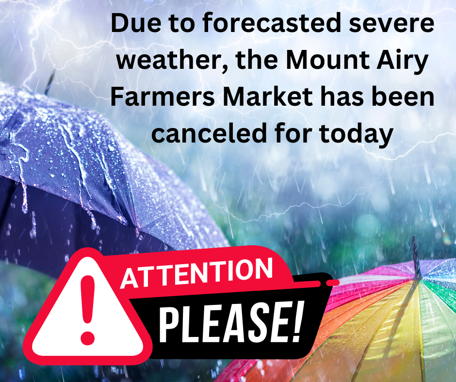 Due to forecasted severe weather, the Mount Airy Farmers Market has been canceled for today