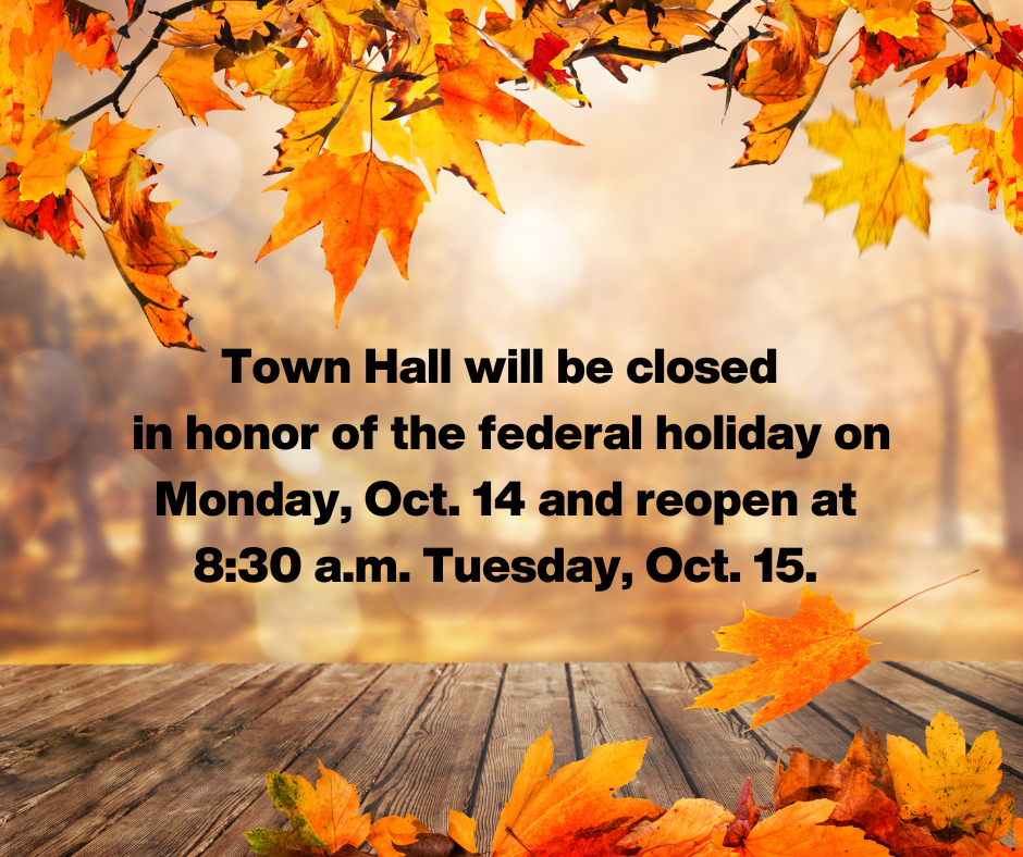 Town Hall will be closed Monday, Oct. 10 in honor of the federal holiday. (2)