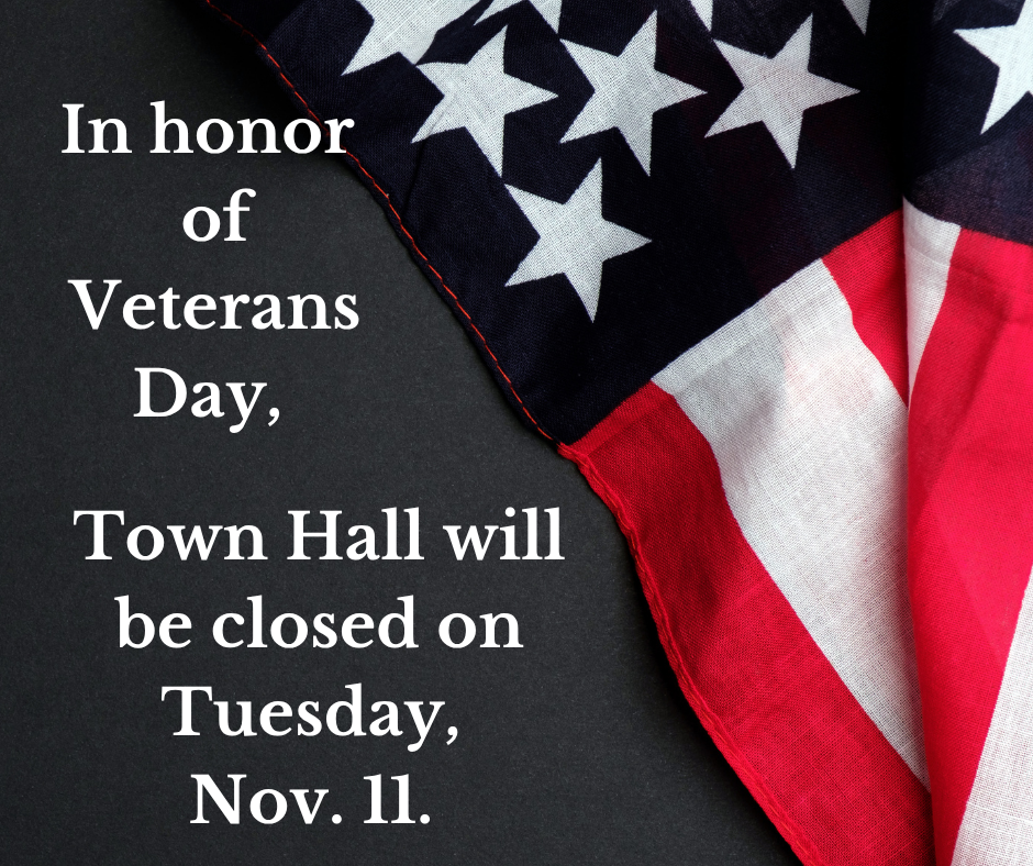 In honor of Veterans Day, Town Hall will be closed on Nov. 11. (3)